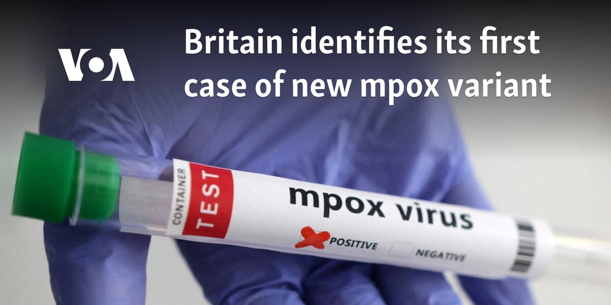 Britain identifies its first case of new mpox variant