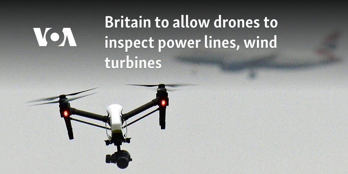 Britain to allow drones to inspect power lines, wind turbines