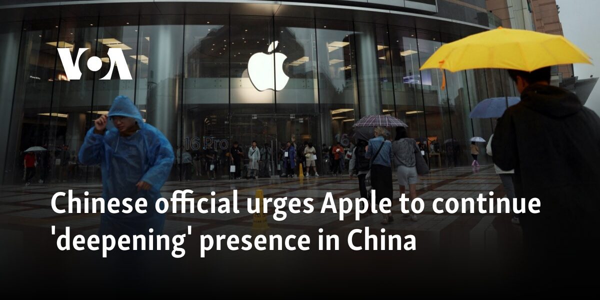 Chinese official urges Apple to continue 'deepening' presence in China