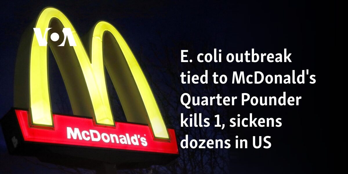 E. coli outbreak tied to McDonald's Quarter Pounder kills 1, sickens dozens in US