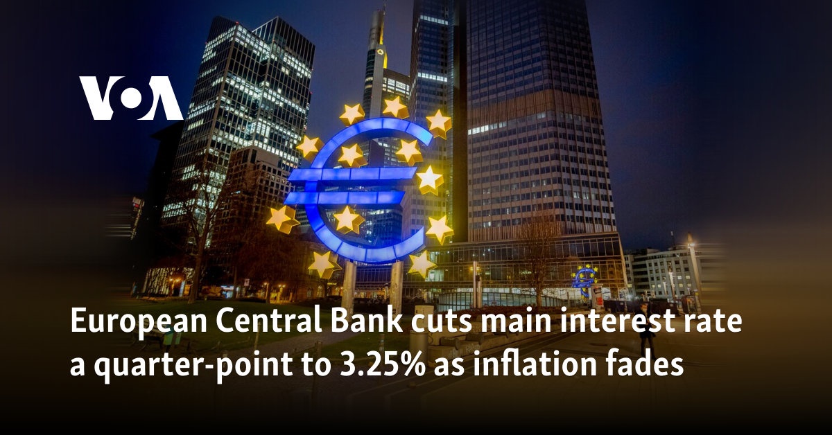 European Central Bank cuts main interest rate a quarter-point to 3.25% as inflation fades