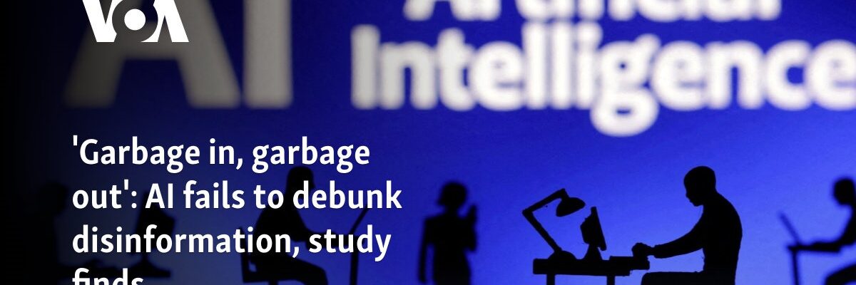 'Garbage in, garbage out': AI fails to debunk disinformation, study finds