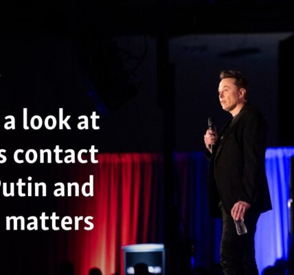 Here's a look at Musk's contact with Putin and why it matters