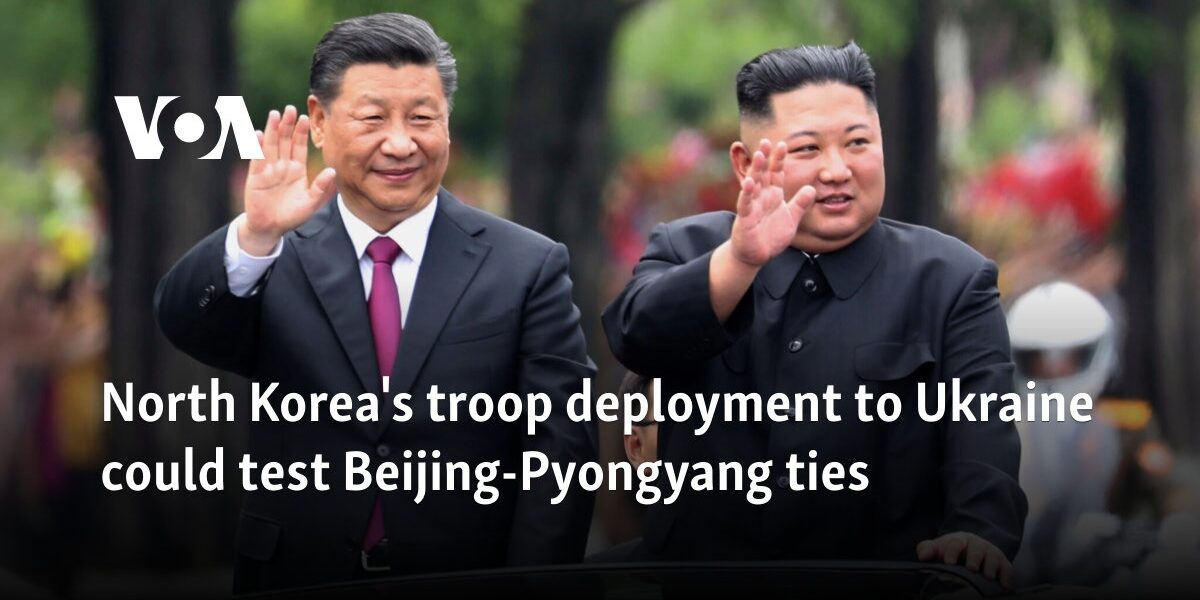 North Korea's troop deployment to Ukraine could test Beijing-Pyongyang ties