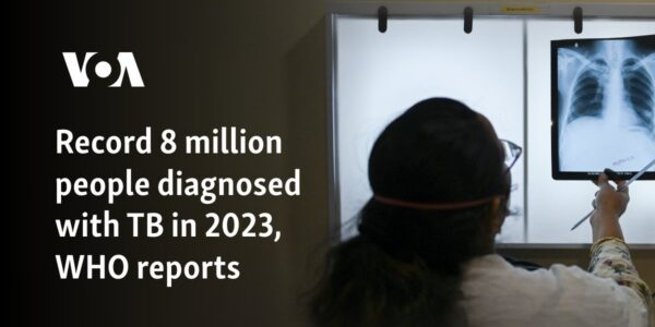 Record 8 million people diagnosed with TB in 2023, WHO reports