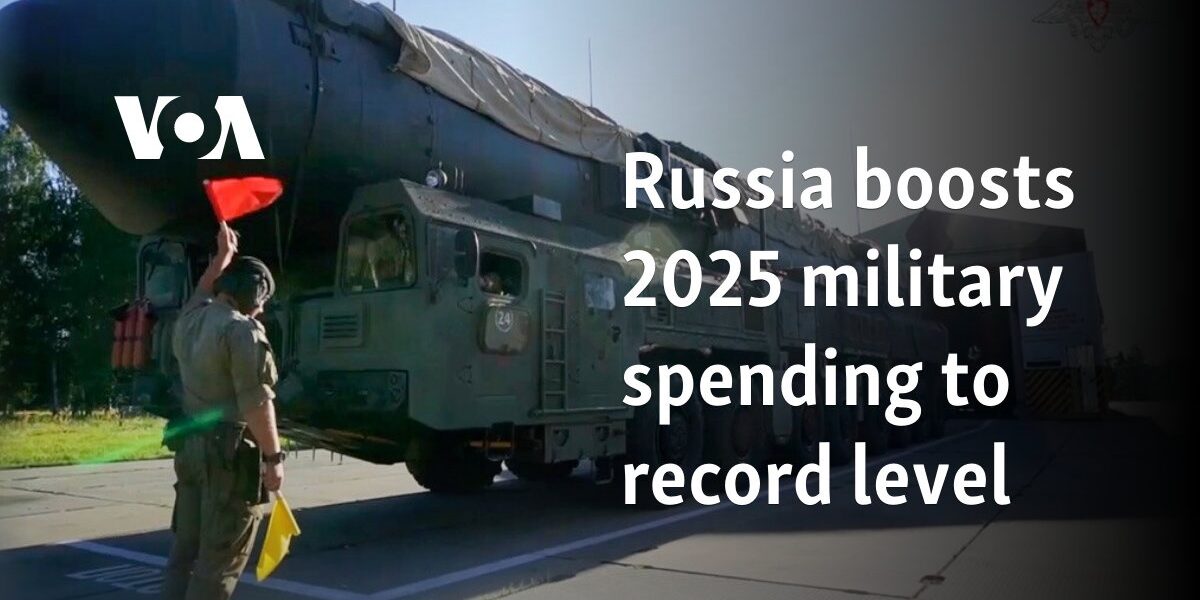 Russia boosts 2025 military spending to record level