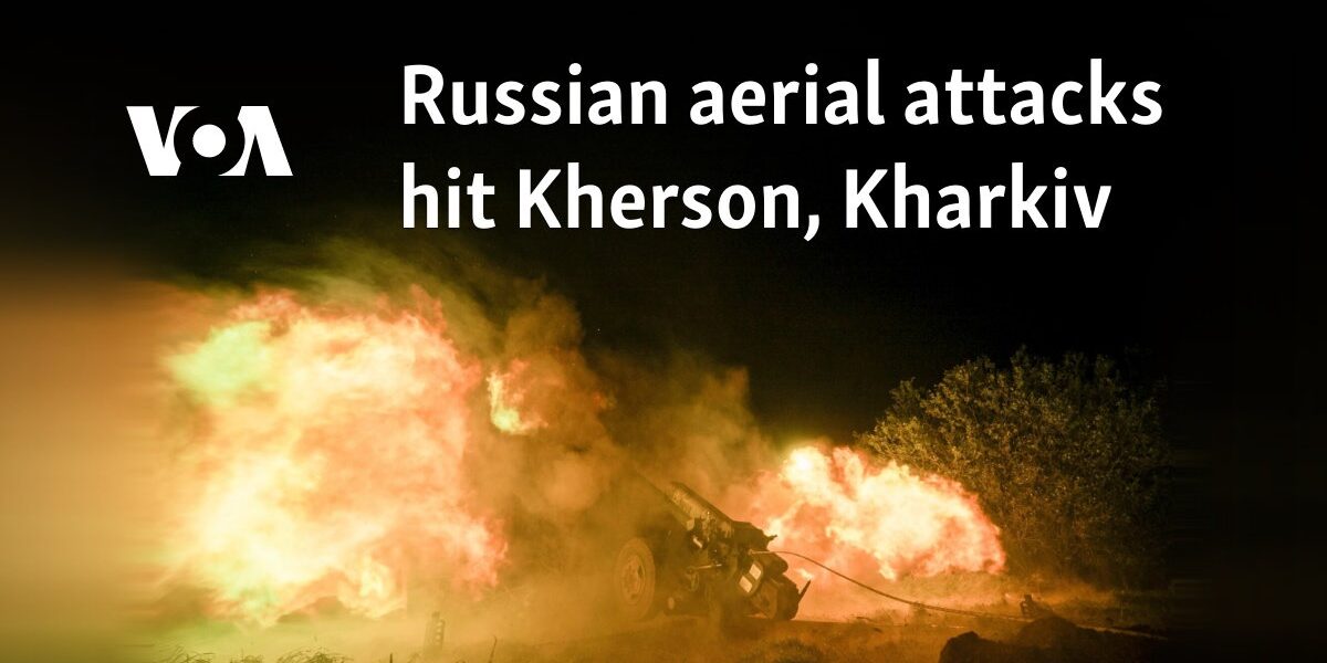 Russian aerial attacks hit Kherson, Kharkiv