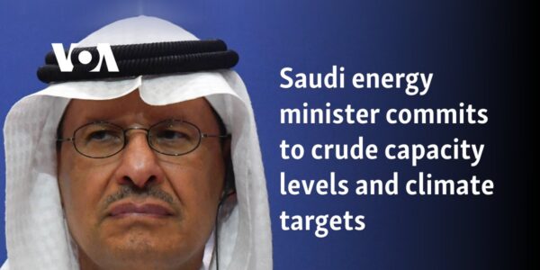 Saudi energy minister commits to crude capacity levels and climate targets