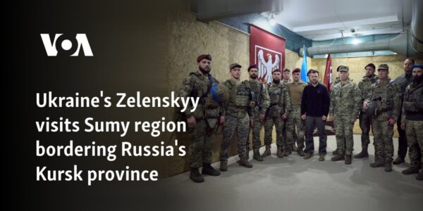 Ukraine's Zelenskyy visits Sumy region bordering Russia's Kursk province