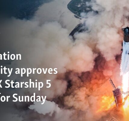 US aviation authority approves SpaceX Starship 5 flight for Sunday