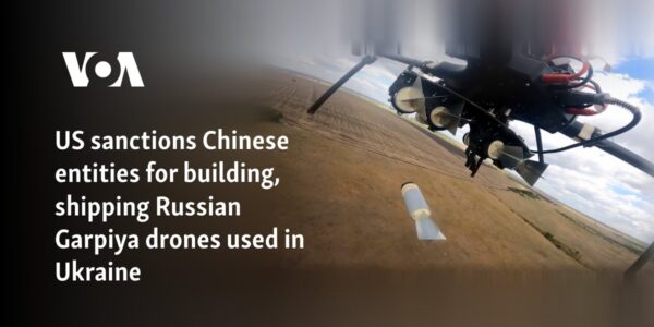 US sanctions Chinese entities for building, shipping Russian Garpiya drones used in Ukraine