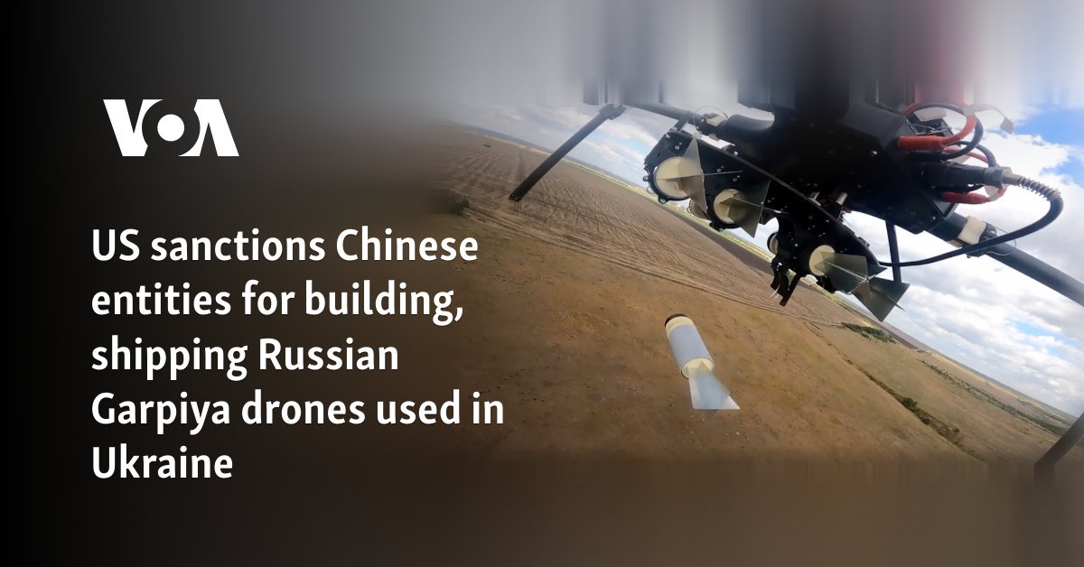 US sanctions Chinese entities for building, shipping Russian Garpiya drones used in Ukraine