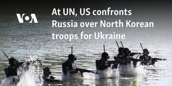 At UN, US confronts Russia over North Korean troops for Ukraine