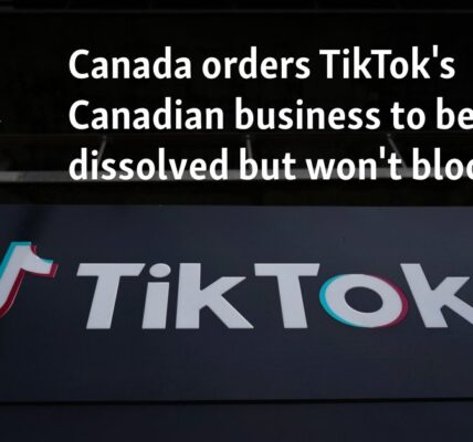 Canada orders TikTok's Canadian business to be dissolved but won't block app