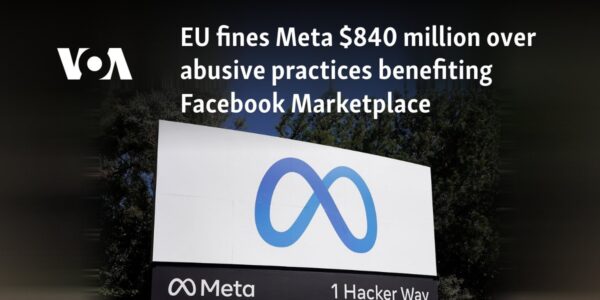 EU fines Meta $840 million over abusive practices benefiting Facebook Marketplace