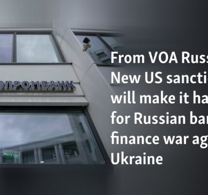 From VOA Russian: New US sanctions will make it harder for Russian banks to finance war against Ukraine