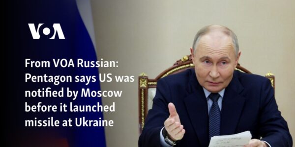 From VOA Russian: Pentagon says US was notified by Moscow before it launched missile at Ukraine