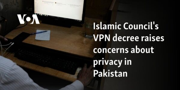 Islamic Council's VPN decree raises concerns about privacy in Pakistan