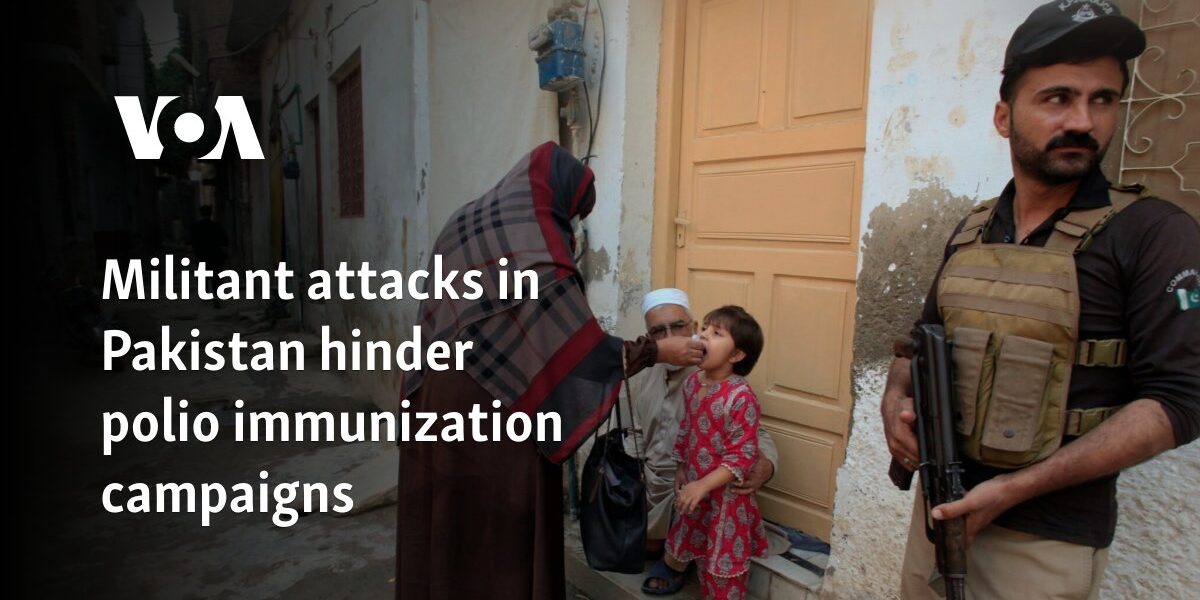 Militant attacks in Pakistan hinder polio immunization campaigns