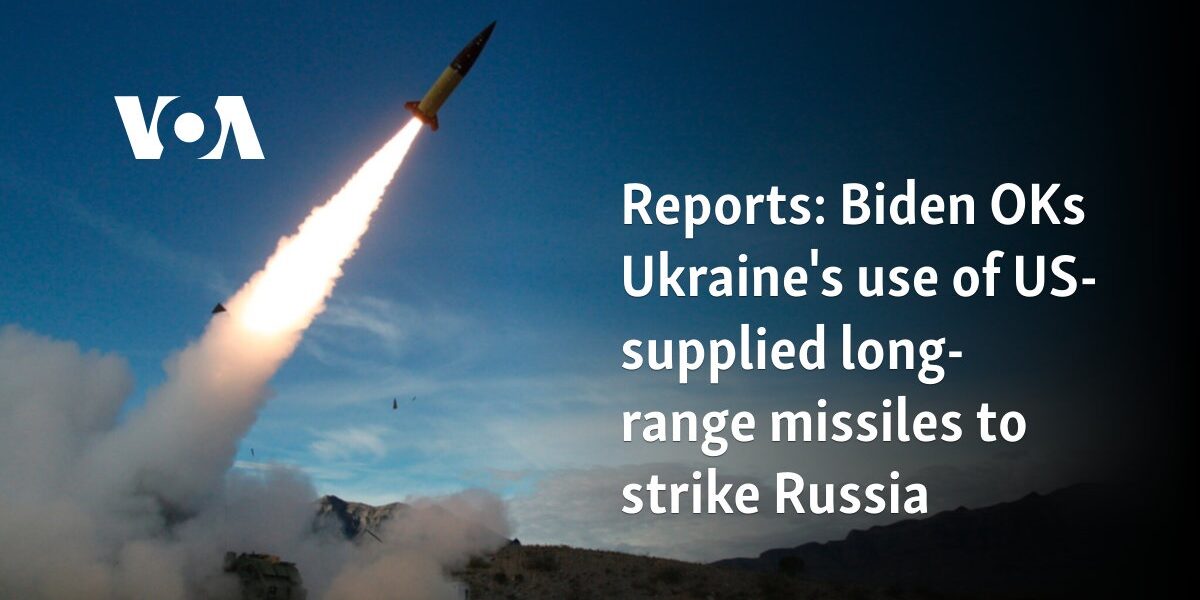 Reports: Biden OKs Ukraine's use of US-supplied long-range missiles to strike Russia