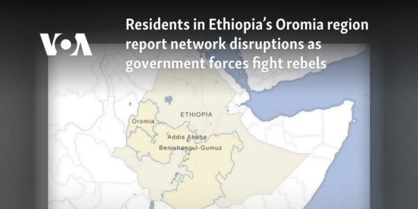 Residents in Ethiopia’s Oromia region report network disruptions as government forces fight rebels