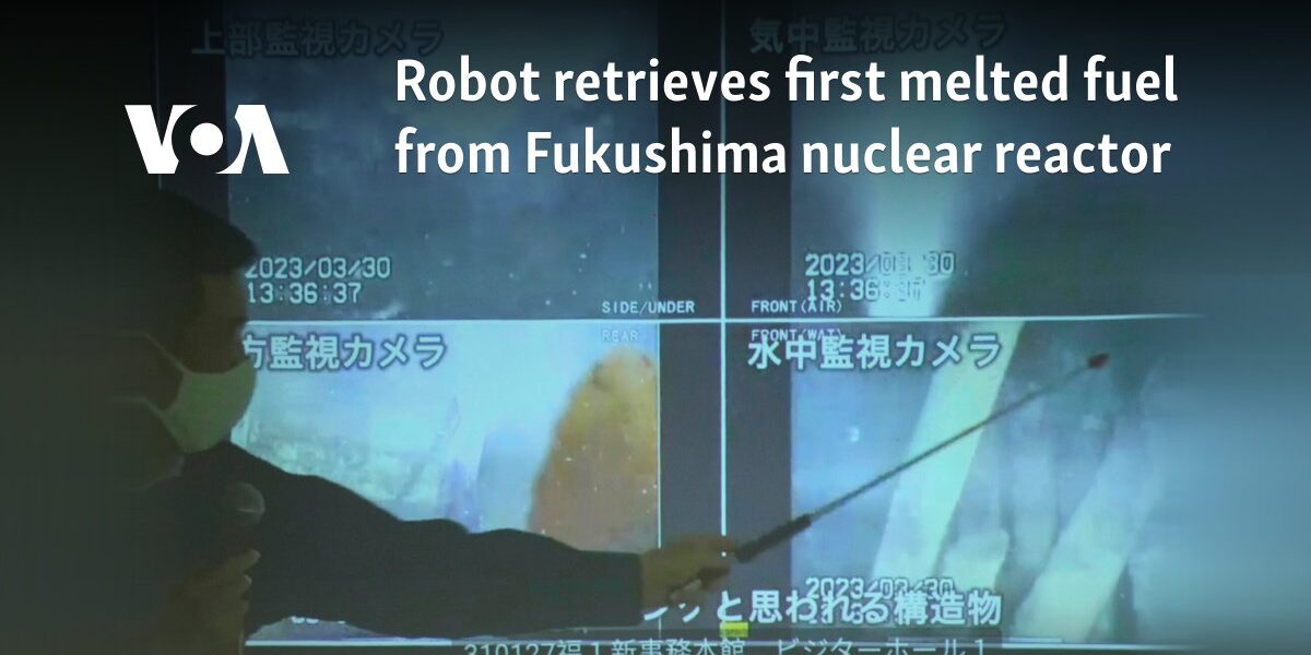 Robot retrieves first melted fuel from Fukushima nuclear reactor