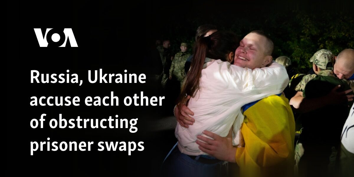 Russia, Ukraine accuse each other of obstructing prisoner swaps