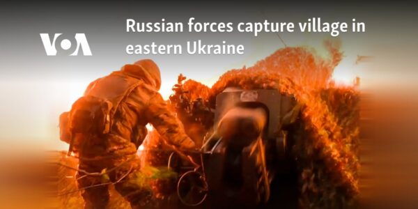 Russian forces capture village in eastern Ukraine