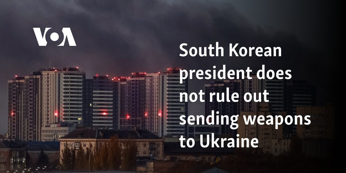 South Korean president does not rule out sending weapons to Ukraine