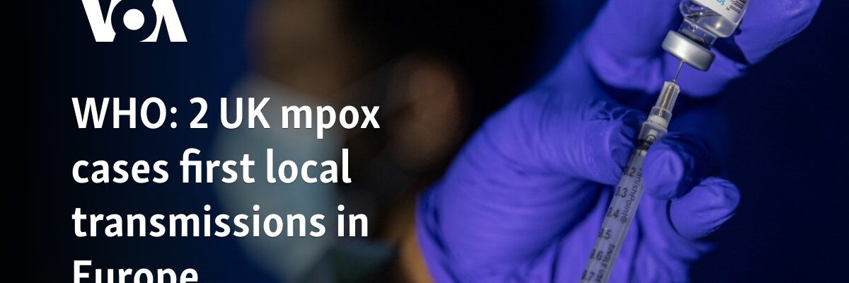 WHO: 2 UK mpox cases first local transmissions in Europe