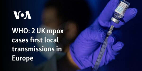 WHO: 2 UK mpox cases first local transmissions in Europe