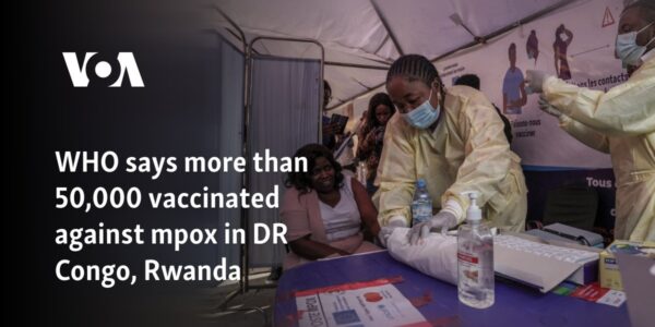 WHO says more than 50,000 vaccinated against mpox in DR Congo, Rwanda