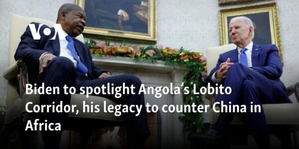 Biden to spotlight Angola’s Lobito Corridor, his legacy to counter China in Africa