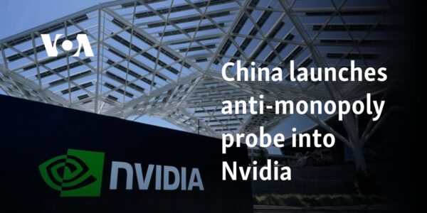 China launches anti-monopoly probe into Nvidia