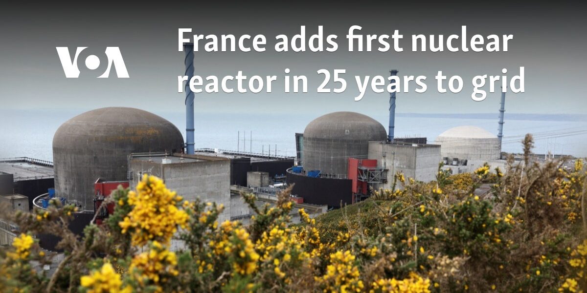 France adds first nuclear reactor in 25 years to grid