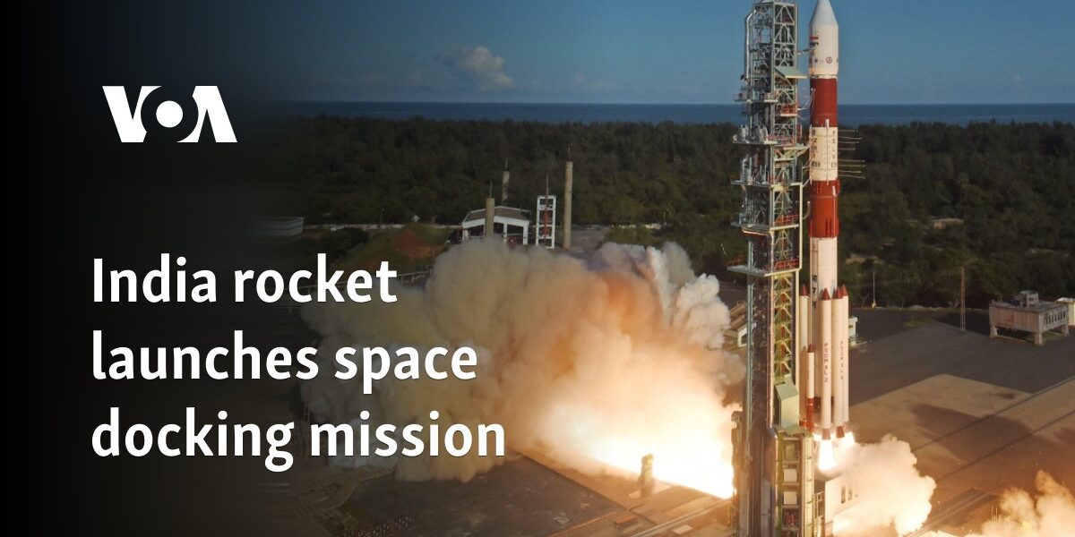 India rocket launches space docking mission