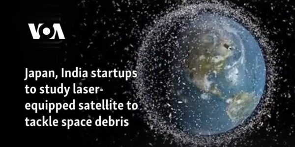 Japan, India startups to study laser-equipped satellite to tackle space debris