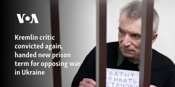 Kremlin critic convicted again, handed new prison term for opposing war in Ukraine