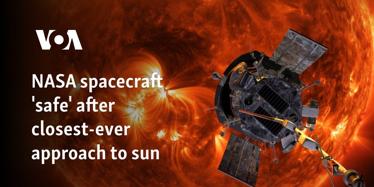 NASA spacecraft 'safe' after closest-ever approach to sun