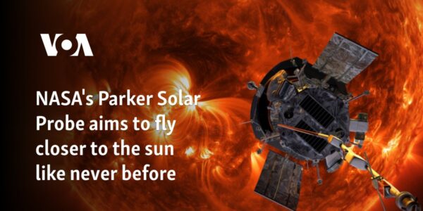 NASA's Parker Solar Probe aims to fly closer to the sun like never before