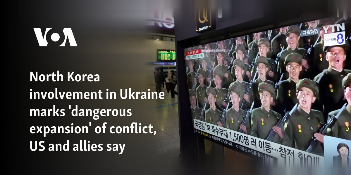 North Korea involvement in Ukraine marks 'dangerous expansion' of conflict, US and allies say