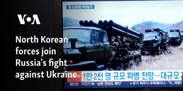 North Korean forces join Russia's fight against Ukraine