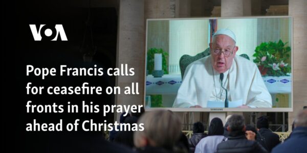 Pope Francis calls for ceasefire on all fronts in his prayer ahead of Christmas