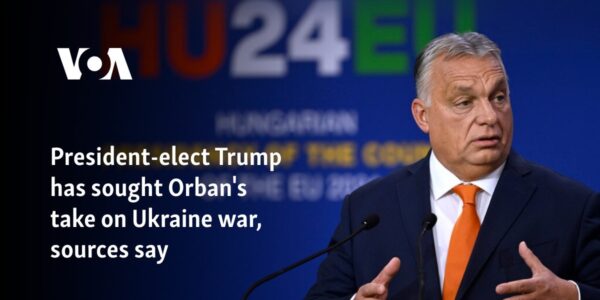 President-elect Trump has sought Orban's take on Ukraine war, sources say