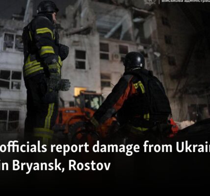 Russian officials report damage from Ukrainian air attacks in Bryansk, Rostov