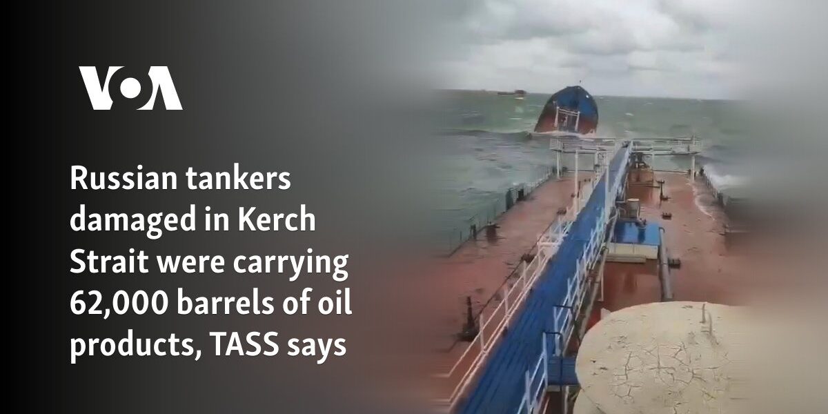 Russian tankers damaged in Kerch Strait were carrying 62,000 barrels of oil products, TASS says