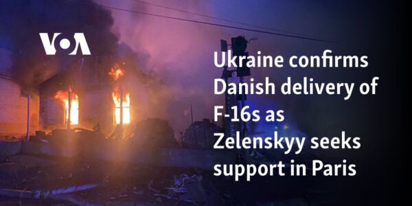 Ukraine confirms Danish delivery of F-16s as Zelenskyy seeks support in Paris