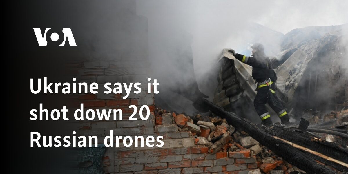 Ukraine says it shot down 20 Russian drones