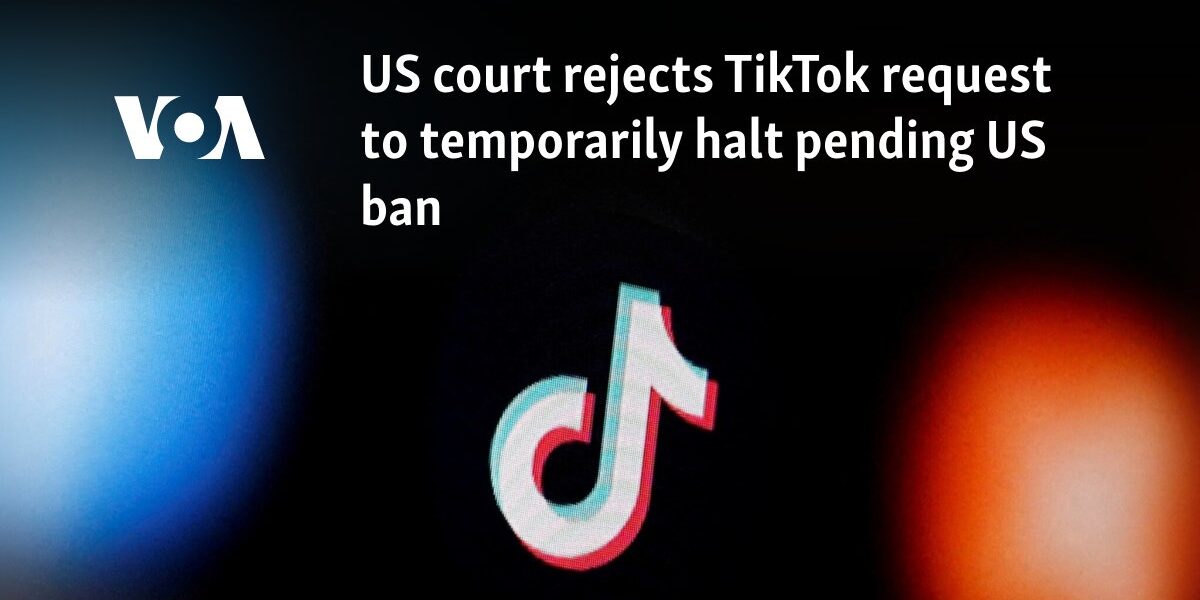 US court rejects TikTok request to temporarily halt pending US ban