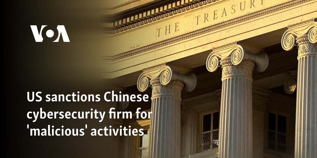 US sanctions Chinese cybersecurity firm for 'malicious' activities